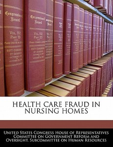 Health Care Fraud In Nursing Homes edito da Bibliogov