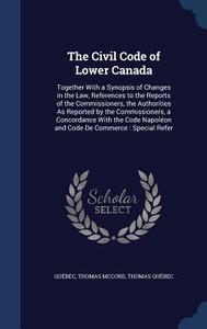 The Civil Code Of Lower Canada di Thomas McCord, Thomas Quebec edito da Sagwan Press