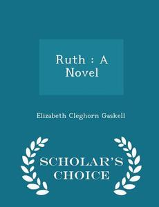 Ruth di Elizabeth Cleghorn Gaskell edito da Scholar's Choice