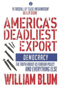 America's Deadliest Export di William Blum edito da Bloomsbury Academic