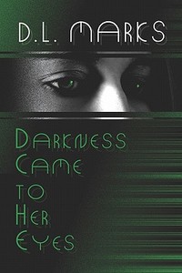 Darkness Came To Her Eyes di D L Marks edito da America Star Books