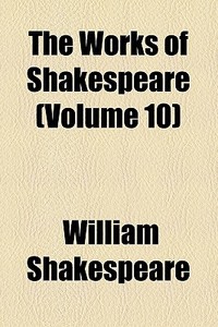 The Works Of Shakespeare (volume 10) di William Shakespeare edito da General Books Llc