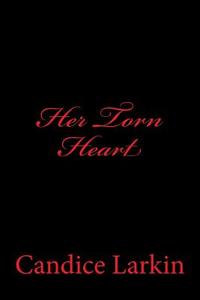 Her Torn Heart di Candice Larkin edito da Createspace