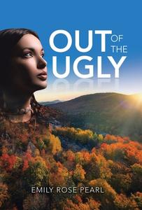 Out of the Ugly di Emily Rose Pearl edito da LIFERICH PUB