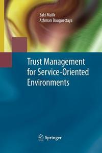 Trust Management for Service-Oriented Environments di Athman Bouguettaya, Zaki Malik edito da Springer US