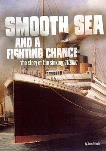 Smooth Sea and a Fighting Chance: The Story of the Sinking of Titanic di Steven Otfinoski edito da Capstone Press