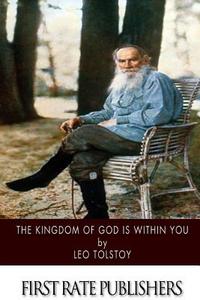The Kingdom of God Is Within You di Leo Nikolayevich Tolstoy edito da Createspace