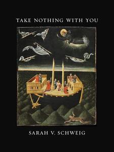 Take Nothing with You di Sarah V. Schweig edito da University of Iowa Press