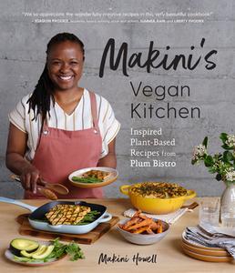 Makini's Vegan Kitchen: Inspired Plant-Based Recipes, 10th Anniversary Edition of Plum Cookbook di Makini Howell edito da SASQUATCH BOOKS