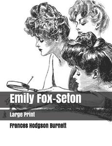 Emily Fox-Seton di Frances Hodgson Burnett edito da Independently Published