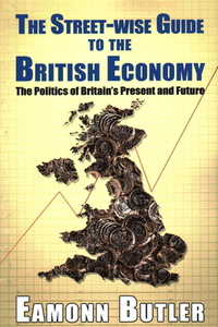 The Streetwise Guide To The British Economy di Eamonn Butler edito da Edward Everett Root Publishers Co. Ltd