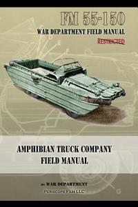 Amphibian Truck Company Field Manual di War Department edito da Periscope Film LLC