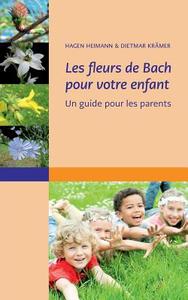 Les fleurs de Bach pour votre enfant di Hagen Heimann, Dietmar Krämer edito da Books on Demand