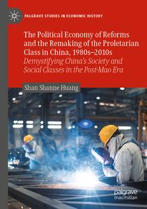 The Political Economy of Reforms and the Remaking of the Proletarian Class in China, 1980s¿2010s di Shan Shanne Huang edito da Springer International Publishing