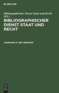 Bibliographischer Dienst Staat und Recht, Jahrgang 3/ 1957, Register edito da De Gruyter