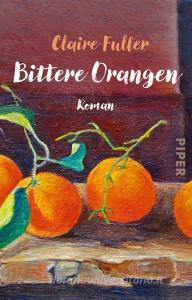 Bittere Orangen di Claire Fuller edito da Piper Verlag GmbH