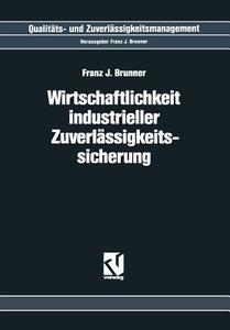 Wirtschaftlichkeit Industrieller Zuverlässigkeitssicherung di Franz J. Brunner edito da Vieweg+Teubner Verlag