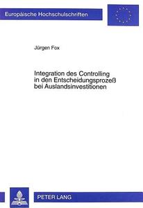 Integration des Controlling in den Entscheidungsprozeß bei Auslandsinvestitionen di Jürgen Fox edito da Lang, Peter GmbH