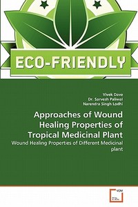 Approaches of Wound Healing Properties of Tropical Medicinal Plant di Vivek Dave, Dr. Sarvesh Paliwal, Narendra Singh Lodhi edito da VDM Verlag