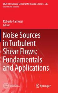Noise Sources in Turbulent Shear Flows: Fundamentals and Applications edito da Springer-Verlag KG