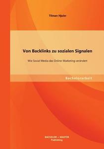 Von Backlinks zu sozialen Signalen: Wie Social Media das Online-Marketing verändert di Hjuler Tilman edito da Bachelor + Master Publishing