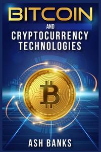 Bitcoin and Cryptocurrency Technologies di Ash Banks edito da Ash Banks