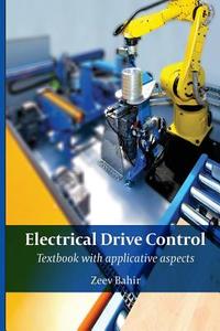 Electrical Drive Control: Textbook with Applicative Aspects di Zeev Bahir edito da Contento Now