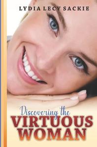 DISCOVERING THE VIRTUOUS WOMAN di Sackie Lydia L. Sackie edito da Independently Published