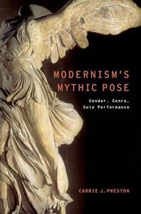 Modernism's Mythic Pose di Carrie J. Preston edito da OUP USA