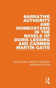 Narrative Authority And Homeostasis In The Novels Of Doris Lessing And Carmen Marti N Gaite di Linda E. Chown edito da Taylor & Francis Ltd