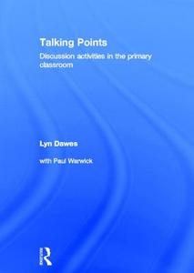 Talking Points: Discussion Activities in the Primary Classroom di Lyn (Northampton University Dawes edito da Taylor & Francis Ltd