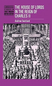 House of Lords Reign of Charle di Andrew Swatland edito da Cambridge University Press