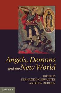 Angels, Demons and the New World di Fernando Cervantes edito da Cambridge University Press
