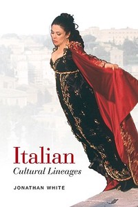 Italian Cultural Lineages di Jonathan White edito da University of Toronto Press
