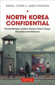 North Korea Confidential di Daniel Tudor, James Pearson edito da Tuttle Publishing
