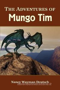 The Adventures of Mungo Tim di Nancy Wayman Deutsch edito da Lulu.com