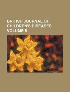 British Journal Of Children's Diseases di General Books edito da Rarebooksclub.com