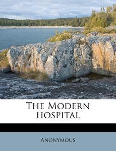 The Modern Hospital di Anonymous edito da Nabu Press