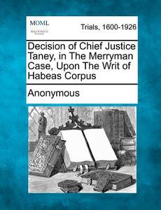 Decision Of Chief Justice Taney, In The di Anonymous edito da Gale Ecco, Making of Modern Law