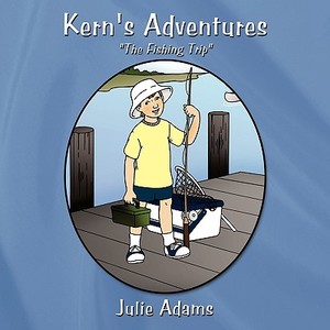 Kern's Adventures: The Fishing Trip di Julie Adams edito da AUTHORHOUSE
