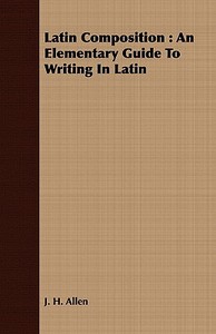 Latin Composition di J. H. Allen edito da Lyon Press