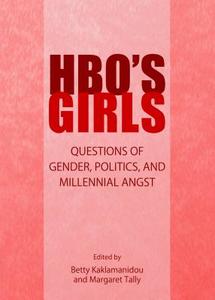 HBO's Girls: Questions of Gender, Politics, and Millennial Angst edito da Cambridge Scholars Publishing
