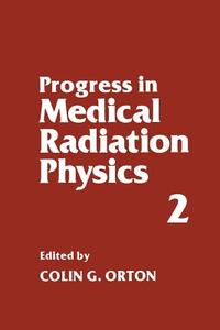 Progress in Medical Radiation Physics di Colin G. Orton edito da Springer US