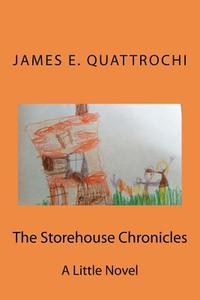 The Storehouse Chronicles di James E. Quattrochi edito da Createspace
