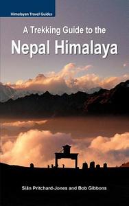A Trekking Guide to the Nepal Himalaya: Everest, Annapurna, Langtang, Ganesh, Manaslu & Tsum, Rolwaling, Dolpo, Kangchenjunga, Makalu, West Nepal di Sian Pritchard-Jones, Bob Gibbons edito da Createspace