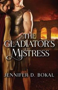 The Gladiator's Mistress di Jennifer Bokal edito da Amazon Publishing