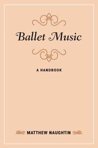 Ballet Music di Matthew Naughtin edito da Rowman & Littlefield Publishers