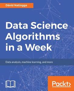 Data Science Algorithms in a Week di Dávid Natingga edito da Packt Publishing