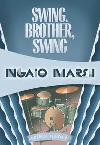 Swing, Brother, Swing di Ngaio Marsh edito da FELONY & MAYHEM LLC