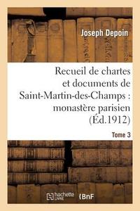 Recueil de Chartes Et Documents de Saint-Martin-Des-Champs di Joseph Depoin edito da Hachette Livre - Bnf